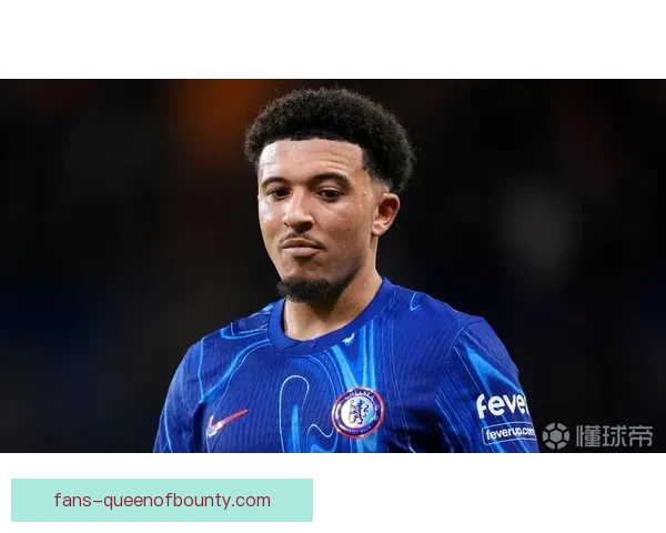 杰登桑乔切尔西首秀闪耀助攻为蓝军添彩展现不凡实力